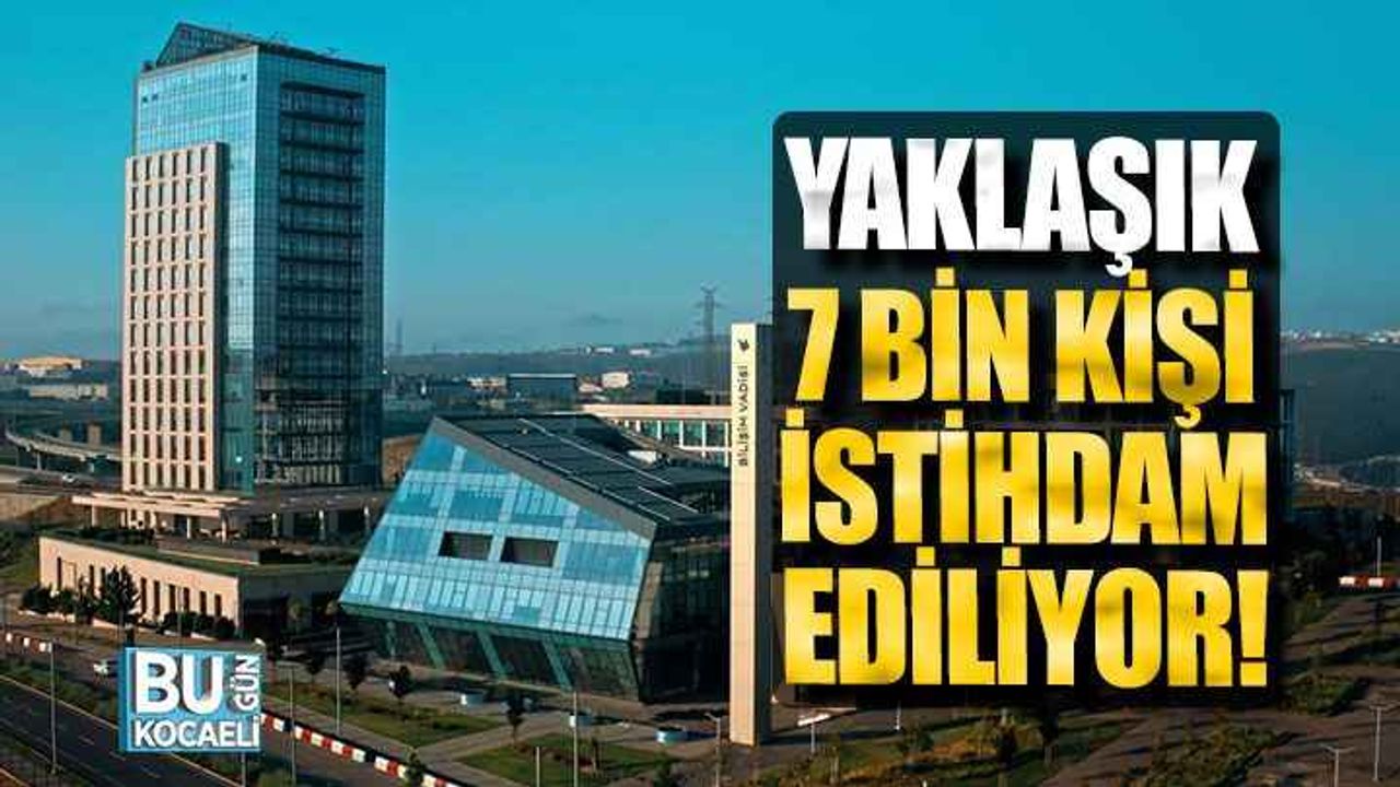 Bilişim Vadisi'ndeki 500'ü aşkın firmada yaklaşık 7 bin kişi istihdam ediliyor!